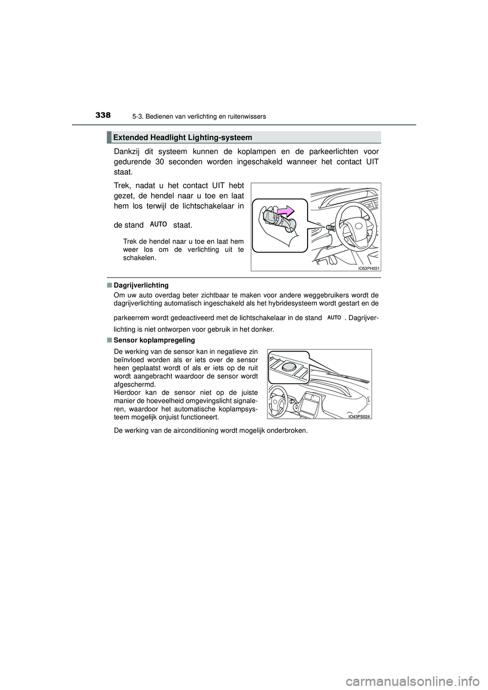 TOYOTA PRIUS PLUG-IN HYBRID 2022 Instructieboekje (in Dutch) 3385-3. Bedienen van verlichting en ruitenwissers
Prius Plug-in Hybrid_OM_OM47E75E_(EE)
Dankzij dit systeem kunnen de koplampen en de parkeerlichten voor
gedurende 30 seconden worden ingeschakeld wann TOYOTA PRIUS PLUG-IN HYBRID 2022 Instructieboekje (in Dutch) 3385-3. Bedienen van verlichting en ruitenwissers
Prius Plug-in Hybrid_OM_OM47E75E_(EE)
Dankzij dit systeem kunnen de koplampen en de parkeerlichten voor
gedurende 30 seconden worden ingeschakeld wann