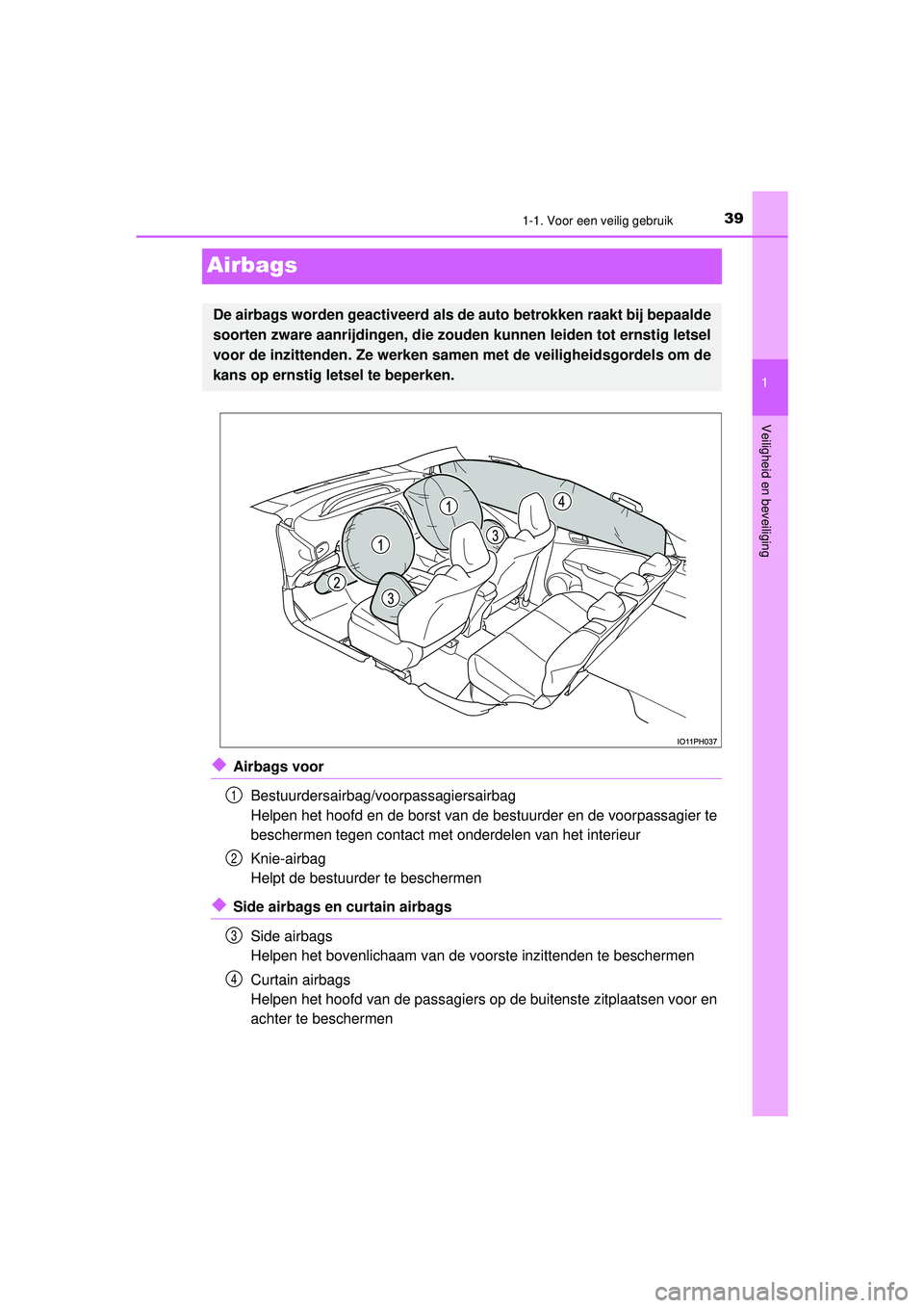 TOYOTA PRIUS PLUG-IN HYBRID 2022  Instructieboekje (in Dutch) 391-1. Voor een veilig gebruik
1
Veiligheid en beveiliging
Prius Plug-in Hybrid_OM_OM47E75E_(EE)
Airbags
◆Airbags voorBestuurdersairbag/voorpassagiersairbag
Helpen het hoofd en de borst van de bestu