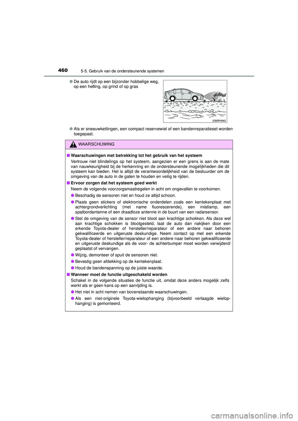 TOYOTA PRIUS PLUG-IN HYBRID 2022  Instructieboekje (in Dutch) 4605-5. Gebruik van de ondersteunende systemen
Prius Plug-in Hybrid_OM_OM47E75E_(EE)●
Als er sneeuwkettingen, een compact reservewiel of een bandenreparatieset worden
toegepast.
●
De auto rijdt op