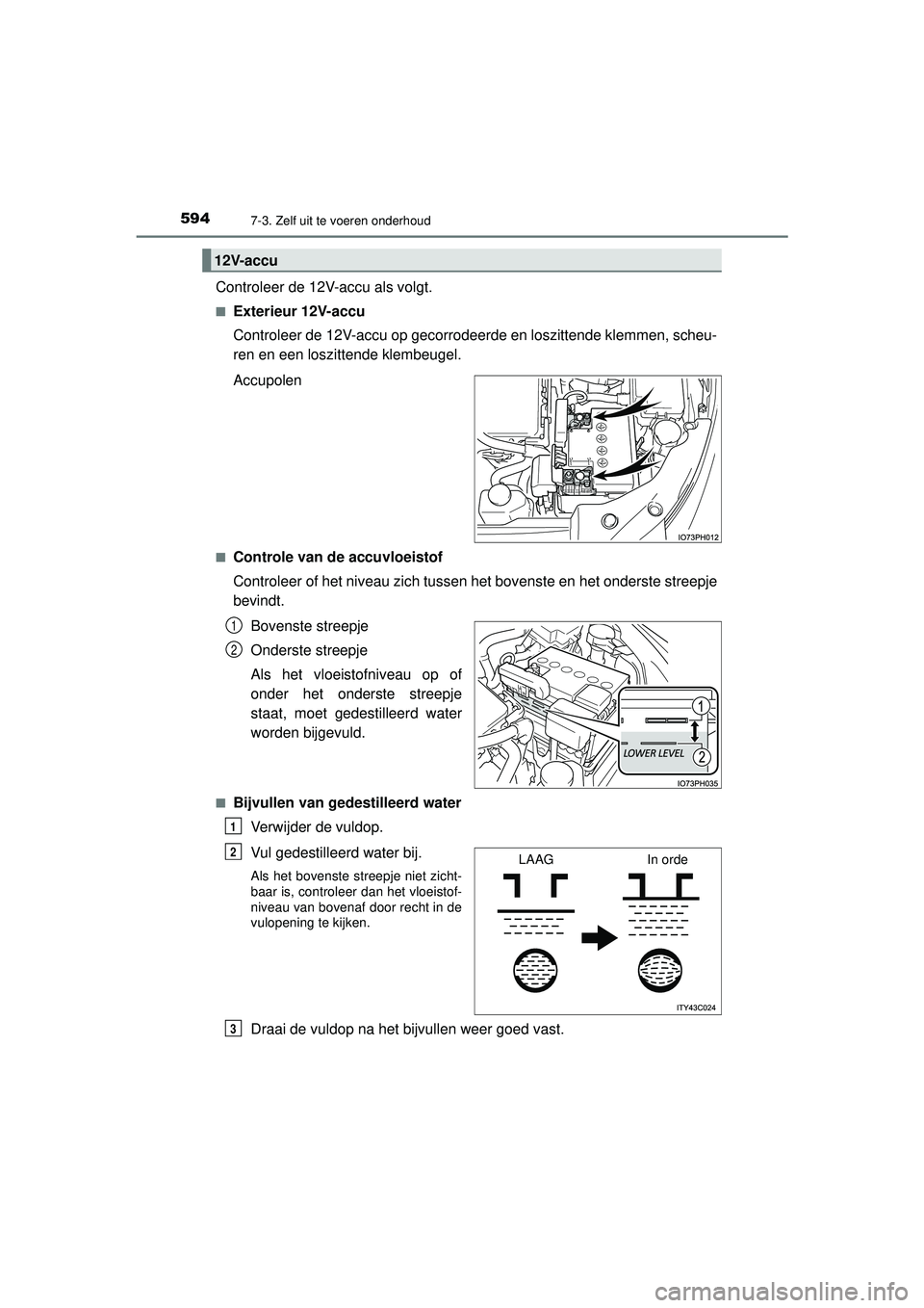 TOYOTA PRIUS PLUG-IN HYBRID 2022  Instructieboekje (in Dutch) 5947-3. Zelf uit te voeren onderhoud
Prius Plug-in Hybrid_OM_OM47E75E_(EE)
Controleer de 12V-accu als volgt.
■Exterieur 12V-accu
Controleer de 12V-accu op gecorrodeerde en loszittende klemmen, scheu