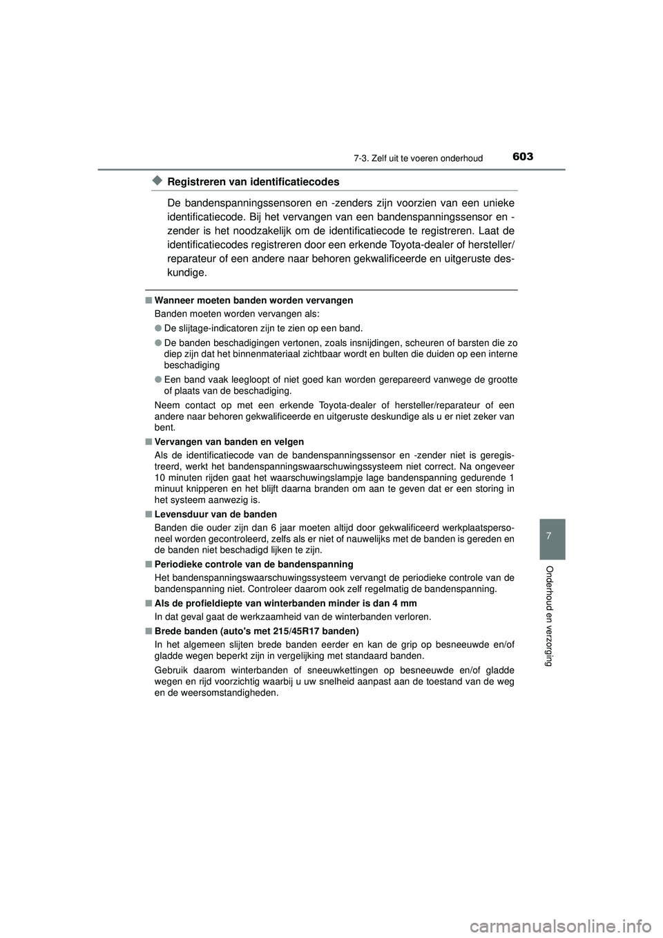 TOYOTA PRIUS PLUG-IN HYBRID 2022  Instructieboekje (in Dutch) 6037-3. Zelf uit te voeren onderhoud
Prius Plug-in Hybrid_OM_OM47E75E_(EE)
7
Onderhoud en verzorging
◆Registreren van identificatiecodes
De bandenspanningssensoren en -zenders zijn voorzien van een 