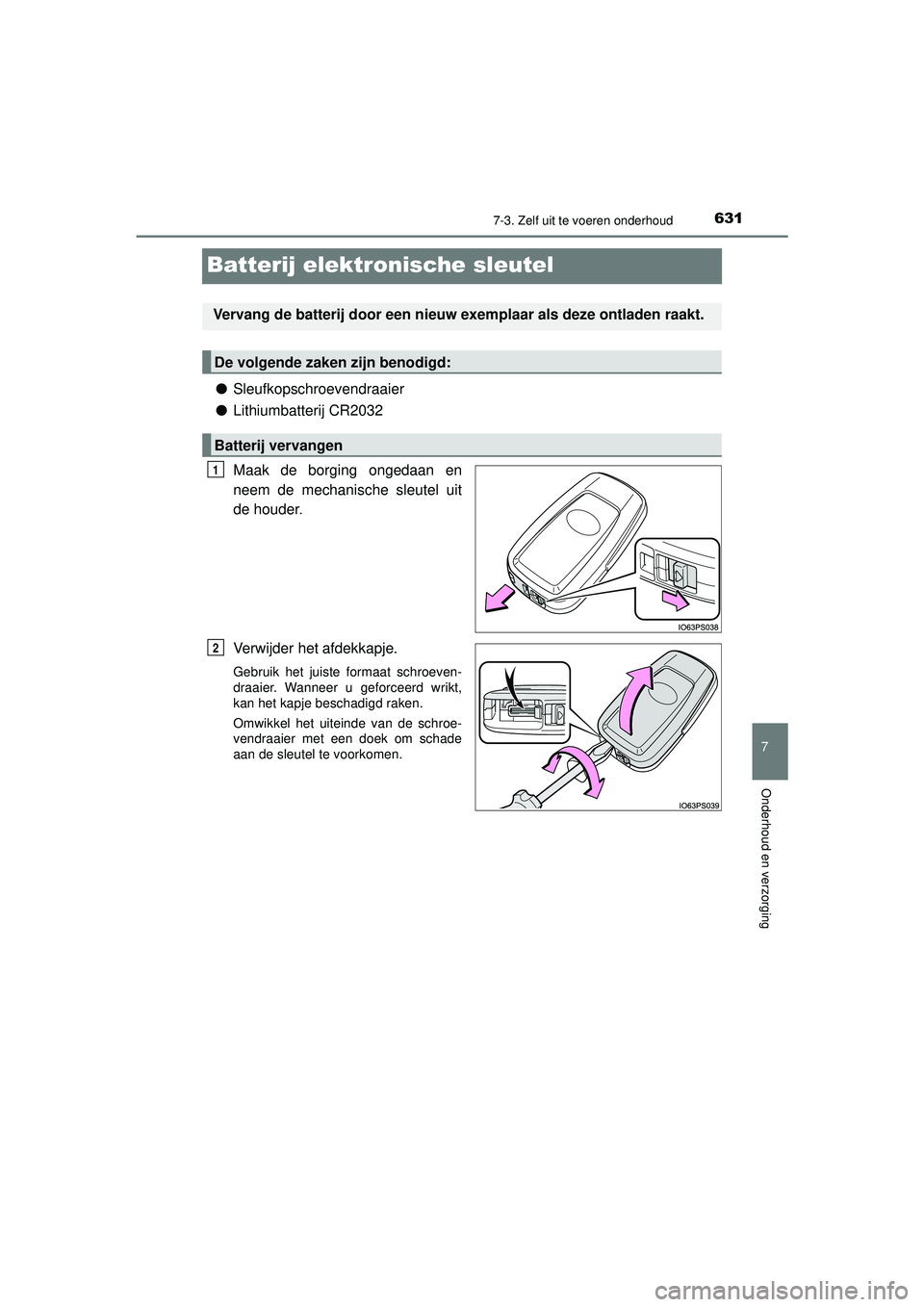 TOYOTA PRIUS PLUG-IN HYBRID 2022  Instructieboekje (in Dutch) 6317-3. Zelf uit te voeren onderhoud
Prius Plug-in Hybrid_OM_OM47E75E_(EE)
7
Onderhoud en verzorging
Batterij elektronische sleutel
●Sleufkopschroevendraaier
● Lithiumbatterij CR2032
Maak de borgi