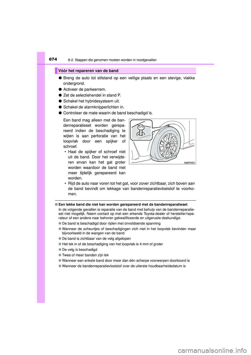 TOYOTA PRIUS PLUG-IN HYBRID 2022 Instructieboekje (in Dutch) 6748-2. Stappen die genomen moeten worden in noodgevallen
Prius Plug-in Hybrid_OM_OM47E75E_(EE)
●Breng de auto tot stilstand op een veilige plaats en een stevige, vlakke\
ondergrond.
● Activeer d TOYOTA PRIUS PLUG-IN HYBRID 2022 Instructieboekje (in Dutch) 6748-2. Stappen die genomen moeten worden in noodgevallen
Prius Plug-in Hybrid_OM_OM47E75E_(EE)
●Breng de auto tot stilstand op een veilige plaats en een stevige, vlakke\
ondergrond.
● Activeer d