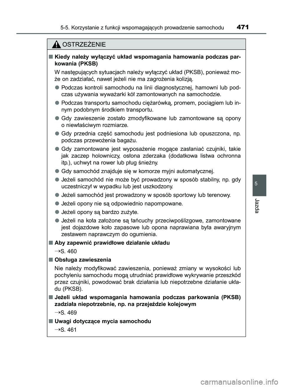 TOYOTA PRIUS PLUG-IN HYBRID 2022  Instrukcja obsługi (in Polish) 5-5. Korzystanie z funkcji wspomagajàcych prowadzenie samochodu471
5
Jazda
Kiedy  nale˝y  wy∏àczyç  uk∏ad  wspomagania  hamowania  podczas  par-
kowania (PKSB)
W nast´pujàcych sytuacjach na