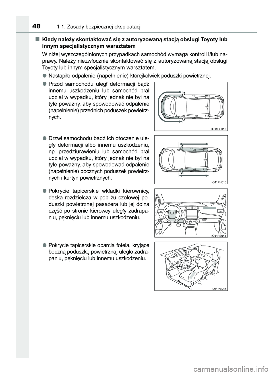 TOYOTA PRIUS PLUG-IN HYBRID 2022  Instrukcja obsługi (in Polish) Kiedy nale˝y skontaktowaç si´ z autoryzowanà stacjà obs∏ugi Toyoty lub
innym specjalistycznym warsztatem
W ni˝ej wyszczególnionych przypadkach samochód wymaga kontroli i/lub na-
prawy.  Nale