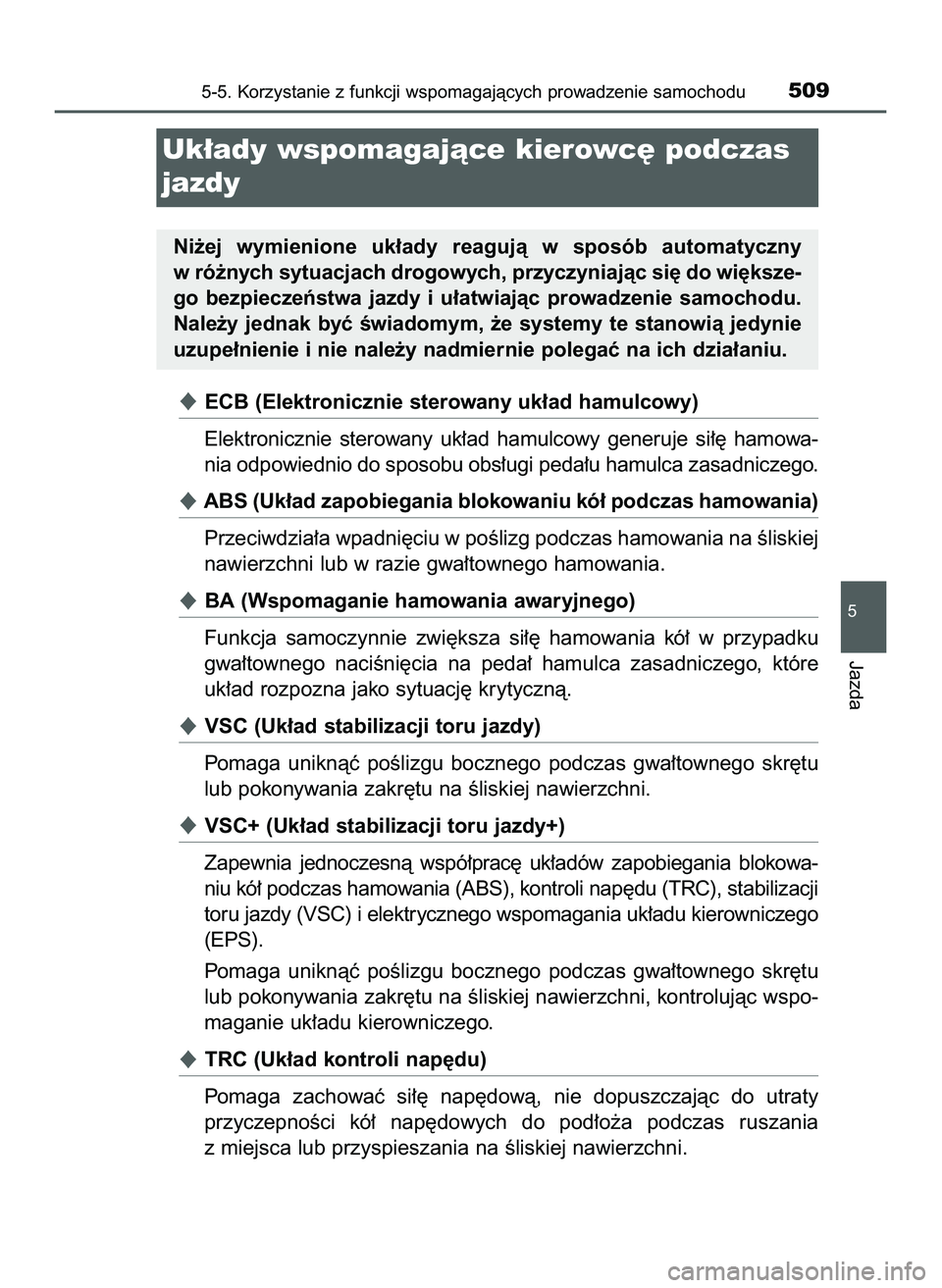 TOYOTA PRIUS PLUG-IN HYBRID 2022  Instrukcja obsługi (in Polish) ECB (Elektronicznie sterowany uk∏ad hamulcowy)
Elektronicznie  sterowany  uk∏ad  hamulcowy  generuje  si∏´  hamowa-
nia odpowiednio do sposobu obs∏ugi peda∏u hamulca zasadniczego.
ABS (Uk