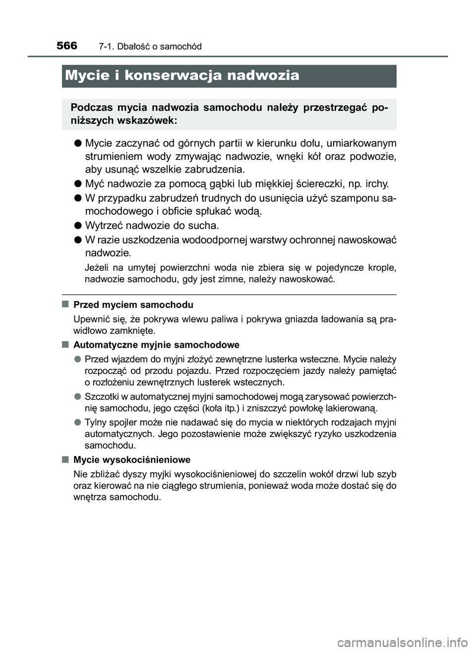 TOYOTA PRIUS PLUG-IN HYBRID 2022  Instrukcja obsługi (in Polish) Mycie  zaczynaç  od  górnych  par tii  w kierunku  do∏u,  umiarkowanym
strumieniem  wody  zmywajàc  nadwozie,  wn´ki  kó∏  oraz  podwozie,
aby usunàç wszelkie zabrudzenia.
Myç nadwozie za 