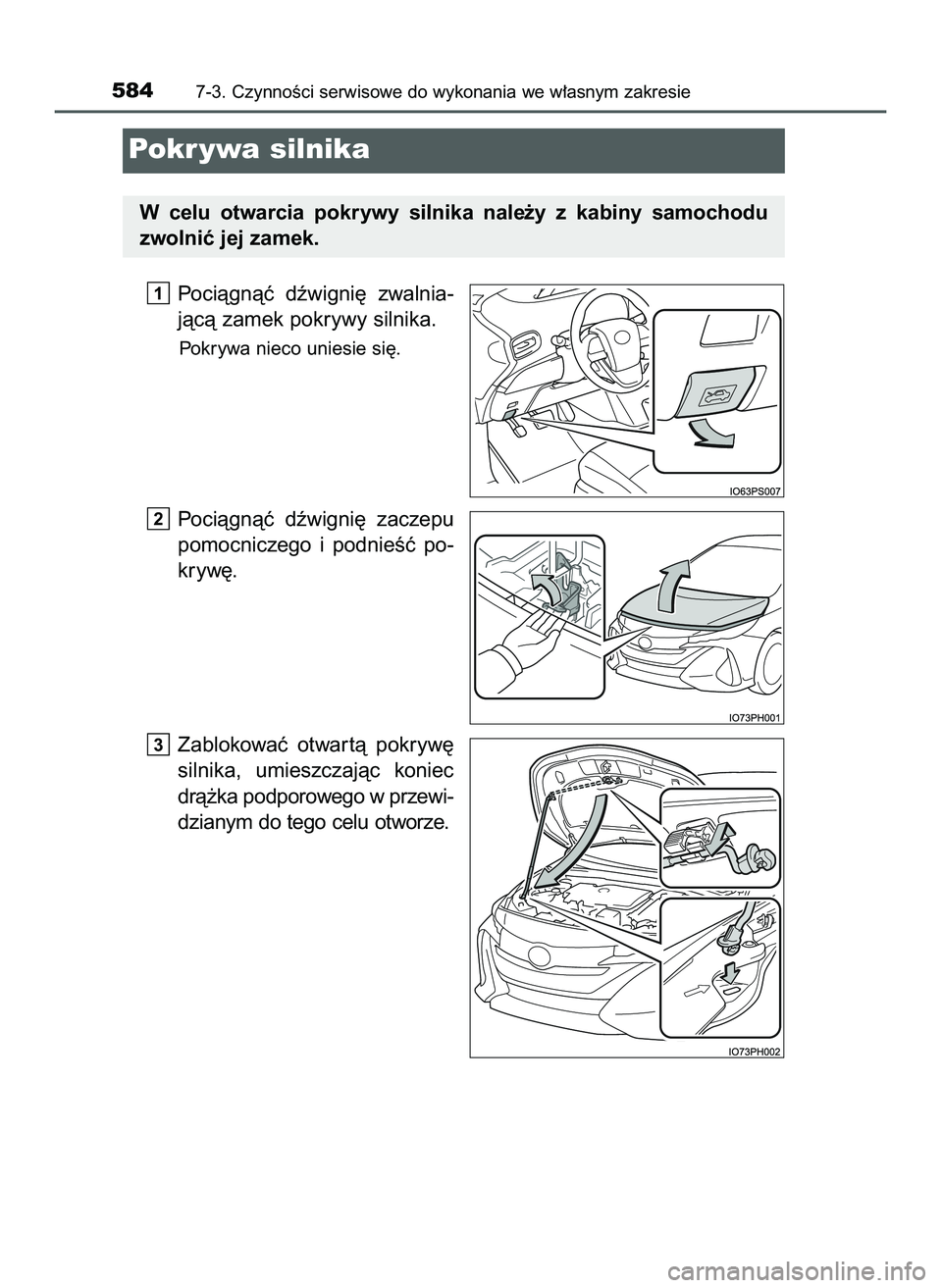 TOYOTA PRIUS PLUG-IN HYBRID 2022  Instrukcja obsługi (in Polish) Pociàgnàç  dêwigni´  zwalnia-
jàcà zamek pokrywy silnika.
Pokrywa nieco uniesie si´.
Pociàgnàç  dêwigni´  zaczepu
pomocniczego  i podnieÊç  po-
kryw´.
Zablokowaç  otwar tà  pokryw´
