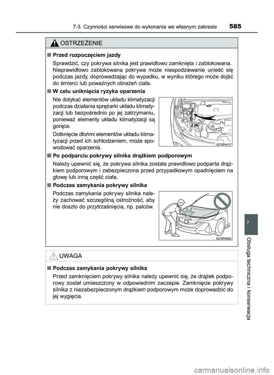 TOYOTA PRIUS PLUG-IN HYBRID 2022  Instrukcja obsługi (in Polish) 7-3. CzynnoÊci serwisowe do wykonania we w∏asnym zakresie585
7
Obs∏uga techniczna i konserwacja
Przed rozpocz´ciem jazdy
Sprawdziç, czy pokrywa silnika jest prawid∏owo zamkni´ta i zablokowa