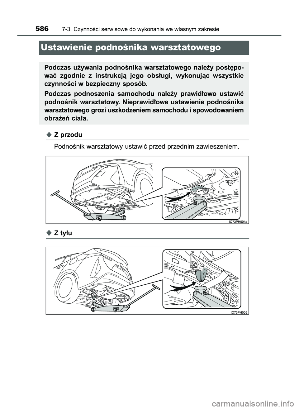 TOYOTA PRIUS PLUG-IN HYBRID 2022  Instrukcja obsługi (in Polish) Z przodu
PodnoÊnik warsztatowy ustawiç przed przednim zawieszeniem.
Z ty∏u
5867-3. CzynnoÊci serwisowe do wykonania we w∏asnym zakresie
Ustawienie podnoÊnika warsztatowego
Podczas  u˝ywania