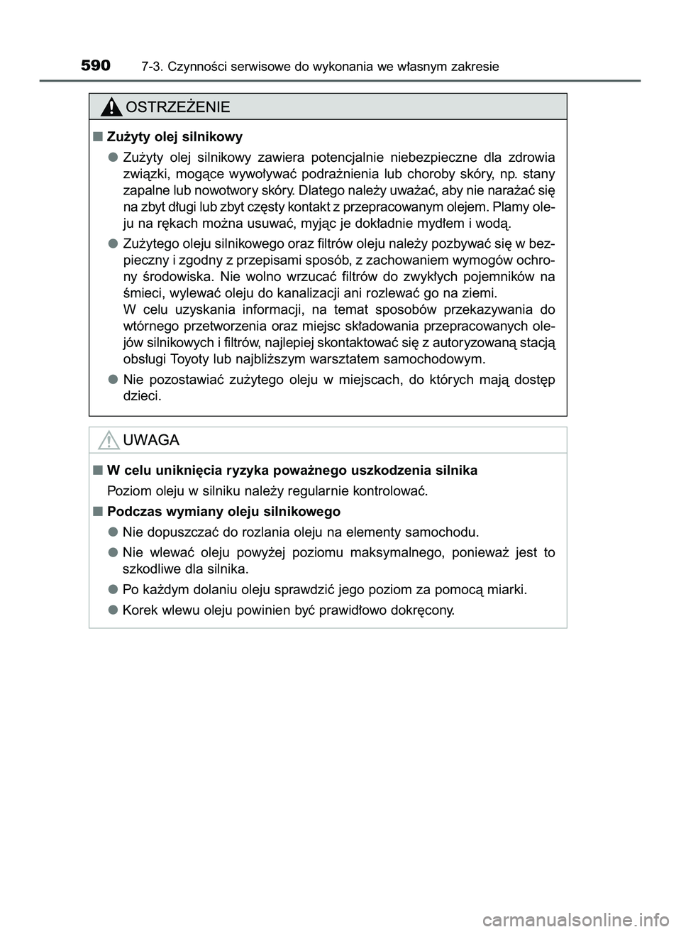 TOYOTA PRIUS PLUG-IN HYBRID 2022  Instrukcja obsługi (in Polish) 5907-3. CzynnoÊci serwisowe do wykonania we w∏asnym zakresie
Zu˝yty olej silnikowy
Zu˝yty  olej  silnikowy  zawiera  potencjalnie  niebezpieczne  dla  zdrowia
zwiàzki,  mogàce  wywo∏ywaç  p