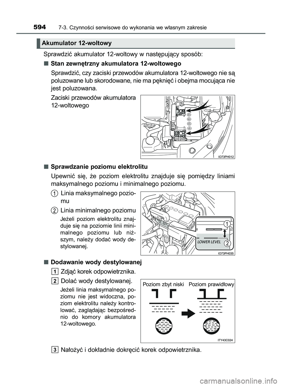 TOYOTA PRIUS PLUG-IN HYBRID 2022  Instrukcja obsługi (in Polish) Sprawdziç akumulator 12-woltowy w nast´pujàcy sposób:
Stan zewn´trzny akumulatora 12-woltowego
Sprawdziç, czy zaciski przewodów akumulatora 12-woltowego nie sà
poluzowane lub skorodowane, nie 