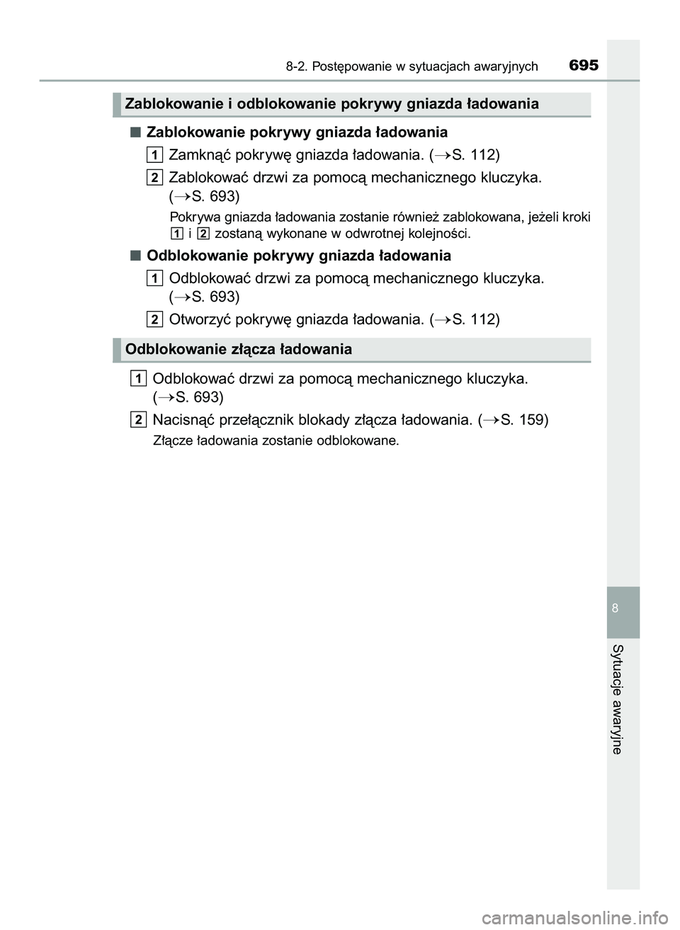 TOYOTA PRIUS PLUG-IN HYBRID 2022  Instrukcja obsługi (in Polish) Zablokowanie pokrywy gniazda ∏adowania
Zamknàç pokryw´ gniazda ∏adowania. (
S. 112)
Zablokowaç drzwi za pomocà mechanicznego kluczyka. 
(
S. 693)
Pokrywa gniazda ∏adowania zostanie równi