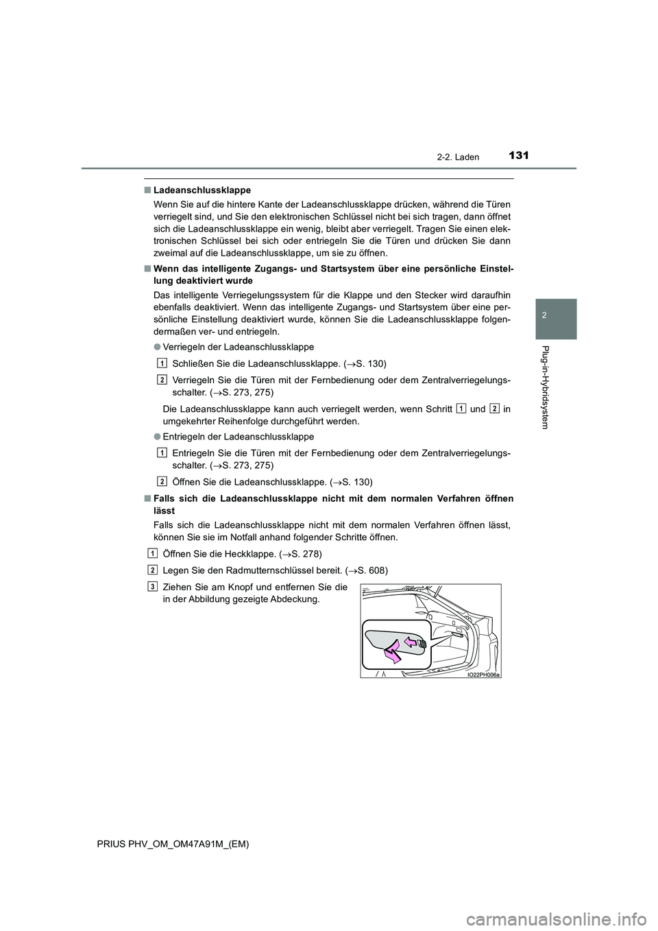 TOYOTA PRIUS PLUG-IN HYBRID 2016 Betriebsanleitungen (in German) 1312-2. Laden
2
Plug-in-Hybridsystem
PRIUS PHV_OM_OM47A91M_(EM)
■Ladeanschlussklappe
Wenn Sie auf die hintere Kante der Ladeanschlussklappe drücken, während die Türen
verriegelt sind, und Sie den TOYOTA PRIUS PLUG-IN HYBRID 2016 Betriebsanleitungen (in German) 1312-2. Laden
2
Plug-in-Hybridsystem
PRIUS PHV_OM_OM47A91M_(EM)
■Ladeanschlussklappe
Wenn Sie auf die hintere Kante der Ladeanschlussklappe drücken, während die Türen
verriegelt sind, und Sie den