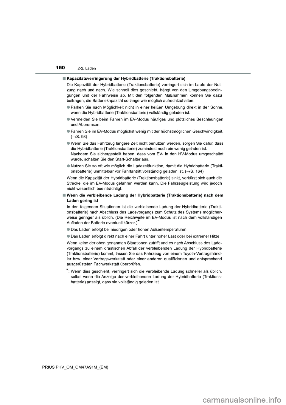 TOYOTA PRIUS PLUG-IN HYBRID 2016 Betriebsanleitungen (in German) 1502-2. Laden
PRIUS PHV_OM_OM47A91M_(EM)■Kapazitätsverringerung der Hybridbatterie (Traktionsbatterie)
Die Kapazität der Hybridbatterie (Traktionsbatterie) verringert sich im Laufe der Nut-
zung n TOYOTA PRIUS PLUG-IN HYBRID 2016 Betriebsanleitungen (in German) 1502-2. Laden
PRIUS PHV_OM_OM47A91M_(EM)■Kapazitätsverringerung der Hybridbatterie (Traktionsbatterie)
Die Kapazität der Hybridbatterie (Traktionsbatterie) verringert sich im Laufe der Nut-
zung n