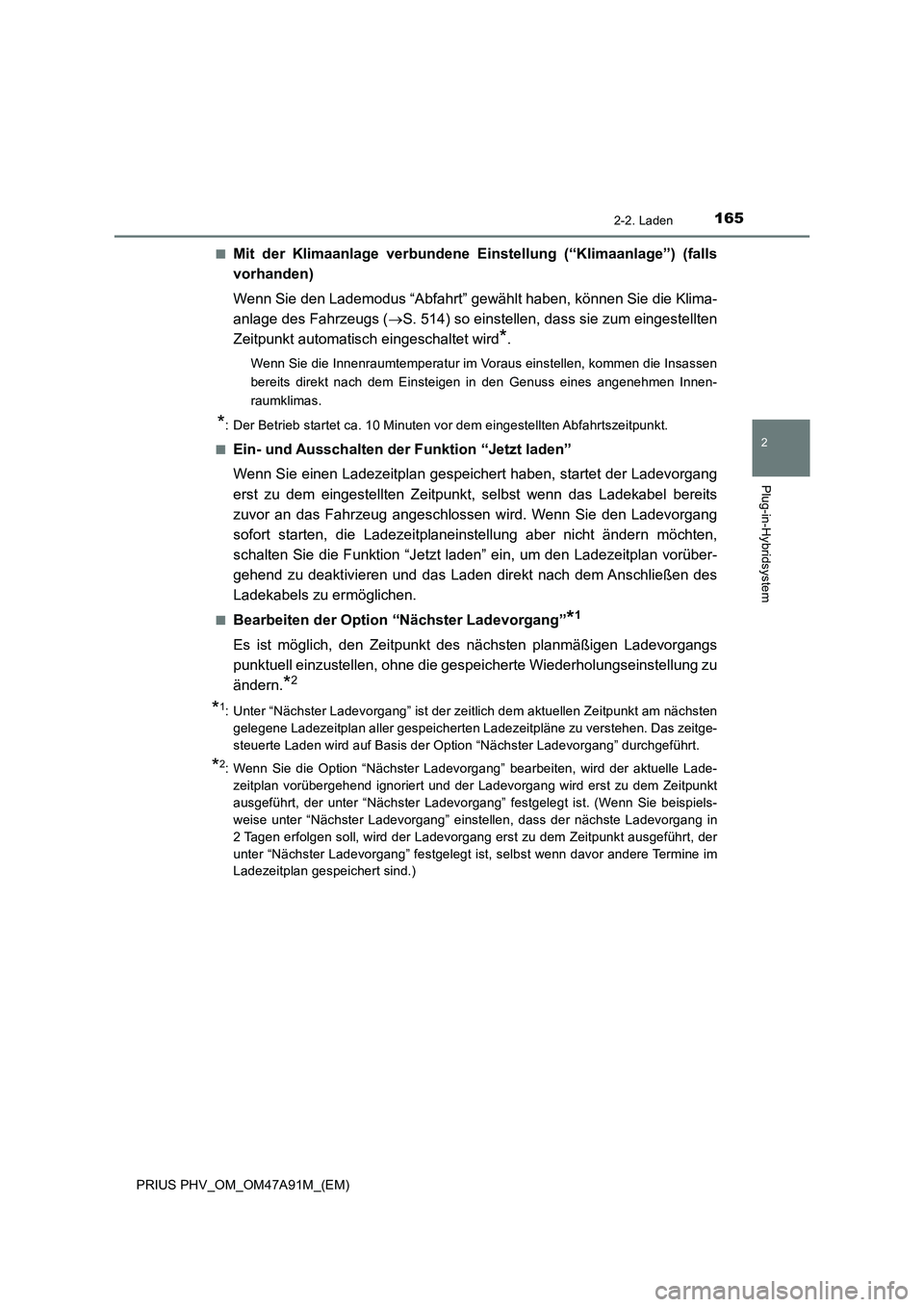 TOYOTA PRIUS PLUG-IN HYBRID 2016 Betriebsanleitungen (in German) 1652-2. Laden
2
Plug-in-Hybridsystem
PRIUS PHV_OM_OM47A91M_(EM)■
Mit der Klimaanlage verbundene Einstellung (“Klimaanlage”) (falls
vorhanden)
Wenn Sie den Lademodus “Abfahrt” gewählt haben, TOYOTA PRIUS PLUG-IN HYBRID 2016 Betriebsanleitungen (in German) 1652-2. Laden
2
Plug-in-Hybridsystem
PRIUS PHV_OM_OM47A91M_(EM)■
Mit der Klimaanlage verbundene Einstellung (“Klimaanlage”) (falls
vorhanden)
Wenn Sie den Lademodus “Abfahrt” gewählt haben,