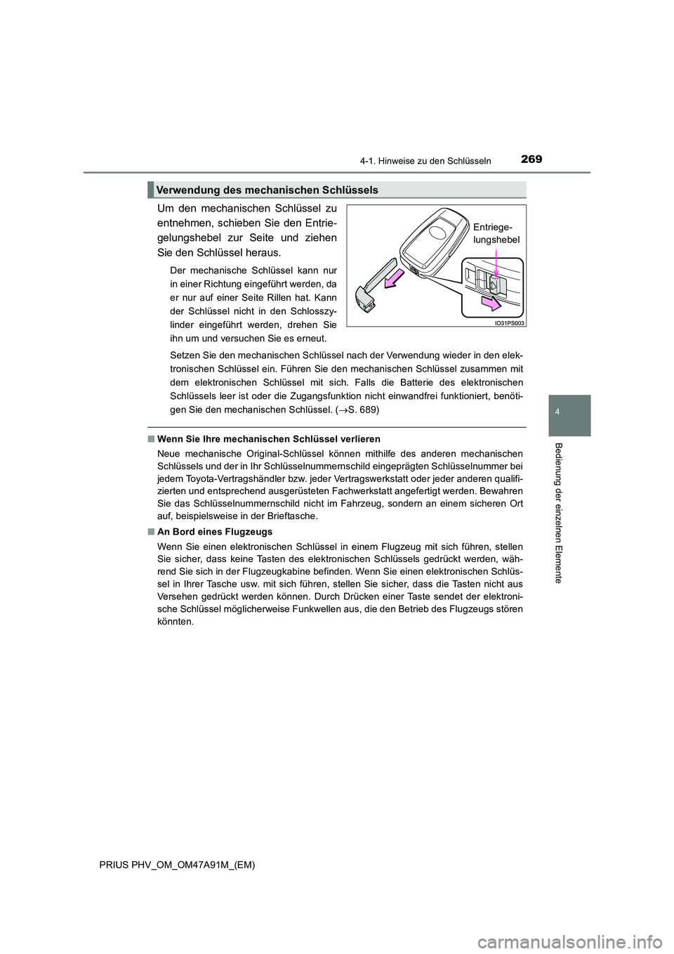 TOYOTA PRIUS PLUG-IN HYBRID 2016 Betriebsanleitungen (in German) 2694-1. Hinweise zu den Schlüsseln
PRIUS PHV_OM_OM47A91M_(EM)
4
Bedienung der einzelnen Elemente
Um den mechanischen Schlüssel zu
entnehmen, schieben Sie den Entrie-
gelungshebel zur Seite und zieh TOYOTA PRIUS PLUG-IN HYBRID 2016 Betriebsanleitungen (in German) 2694-1. Hinweise zu den Schlüsseln
PRIUS PHV_OM_OM47A91M_(EM)
4
Bedienung der einzelnen Elemente
Um den mechanischen Schlüssel zu
entnehmen, schieben Sie den Entrie-
gelungshebel zur Seite und zieh
