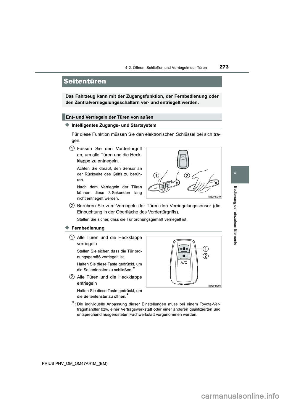 TOYOTA PRIUS PLUG-IN HYBRID 2016 Betriebsanleitungen (in German) 2734-2. Öffnen, Schließen und Verriegeln der Türen
PRIUS PHV_OM_OM47A91M_(EM)
4
Bedienung der einzelnen Elemente
Seitentüren
◆Intelligentes Zugangs- und Startsystem
Für diese Funktion müssen S TOYOTA PRIUS PLUG-IN HYBRID 2016 Betriebsanleitungen (in German) 2734-2. Öffnen, Schließen und Verriegeln der Türen
PRIUS PHV_OM_OM47A91M_(EM)
4
Bedienung der einzelnen Elemente
Seitentüren
◆Intelligentes Zugangs- und Startsystem
Für diese Funktion müssen S