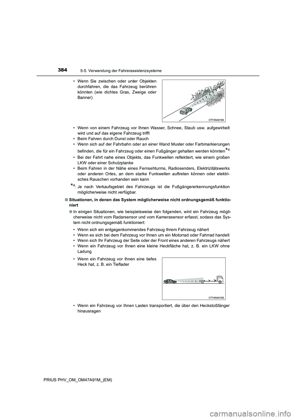 TOYOTA PRIUS PLUG-IN HYBRID 2016 Betriebsanleitungen (in German) 3845-5. Verwendung der Fahrerassistenzsysteme
PRIUS PHV_OM_OM47A91M_(EM)• Wenn von einem Fahrzeug vor Ihnen Wasser, Schnee, Staub usw. aufgewirbelt
wird und auf das eigene Fahrzeug trifft
• Beim F TOYOTA PRIUS PLUG-IN HYBRID 2016 Betriebsanleitungen (in German) 3845-5. Verwendung der Fahrerassistenzsysteme
PRIUS PHV_OM_OM47A91M_(EM)• Wenn von einem Fahrzeug vor Ihnen Wasser, Schnee, Staub usw. aufgewirbelt
wird und auf das eigene Fahrzeug trifft
• Beim F