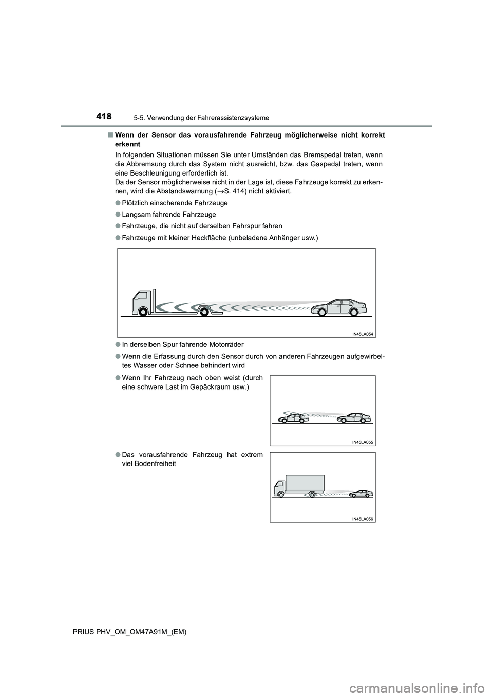 TOYOTA PRIUS PLUG-IN HYBRID 2016  Betriebsanleitungen (in German) 4185-5. Verwendung der Fahrerassistenzsysteme
PRIUS PHV_OM_OM47A91M_(EM)■Wenn der Sensor das vorausfahrende Fahrzeug möglicherweise nicht korrekt
erkennt
In folgenden Situationen müssen Sie unter 