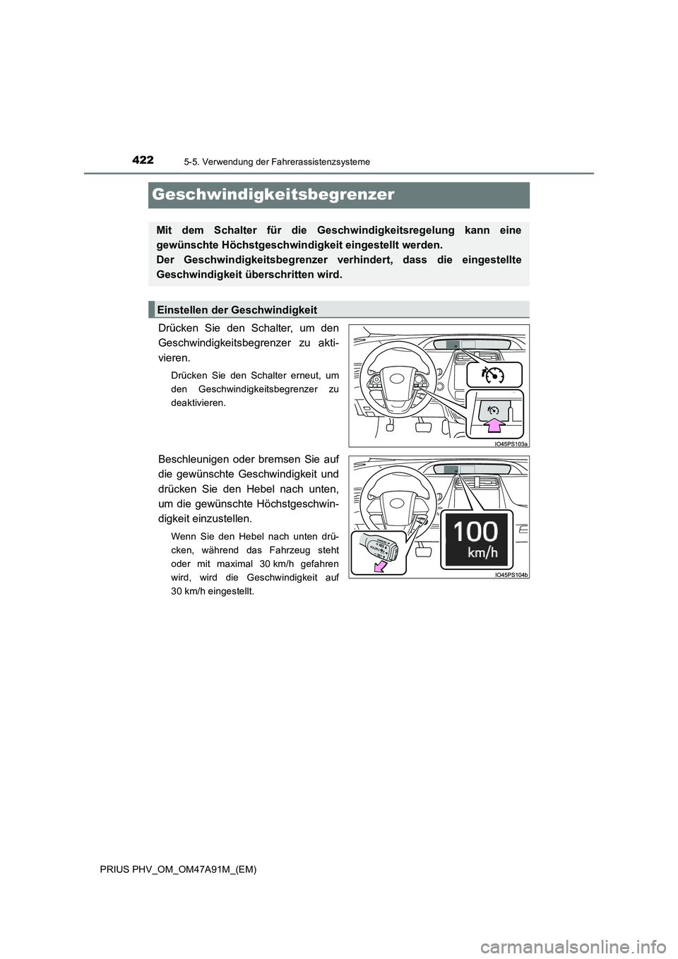 TOYOTA PRIUS PLUG-IN HYBRID 2016  Betriebsanleitungen (in German) 4225-5. Verwendung der Fahrerassistenzsysteme
PRIUS PHV_OM_OM47A91M_(EM)
Geschwindigkeitsbegrenzer
Drücken Sie den Schalter, um den
Geschwindigkeitsbegrenzer zu akti-
vieren.
Drücken Sie den Schalte