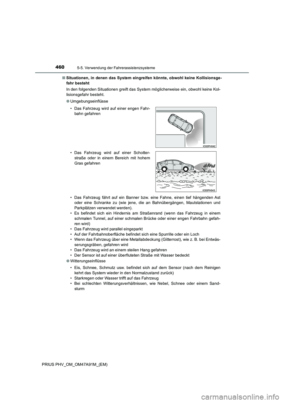 TOYOTA PRIUS PLUG-IN HYBRID 2016 Betriebsanleitungen (in German) 4605-5. Verwendung der Fahrerassistenzsysteme
PRIUS PHV_OM_OM47A91M_(EM)
■ Situationen, in denen das System eingreifen könnte, obwohl keine Kollisionsge-
fahr besteht
In den folgenden Situatione TOYOTA PRIUS PLUG-IN HYBRID 2016 Betriebsanleitungen (in German) 4605-5. Verwendung der Fahrerassistenzsysteme
PRIUS PHV_OM_OM47A91M_(EM)
■ Situationen, in denen das System eingreifen könnte, obwohl keine Kollisionsge-
fahr besteht
In den folgenden Situatione