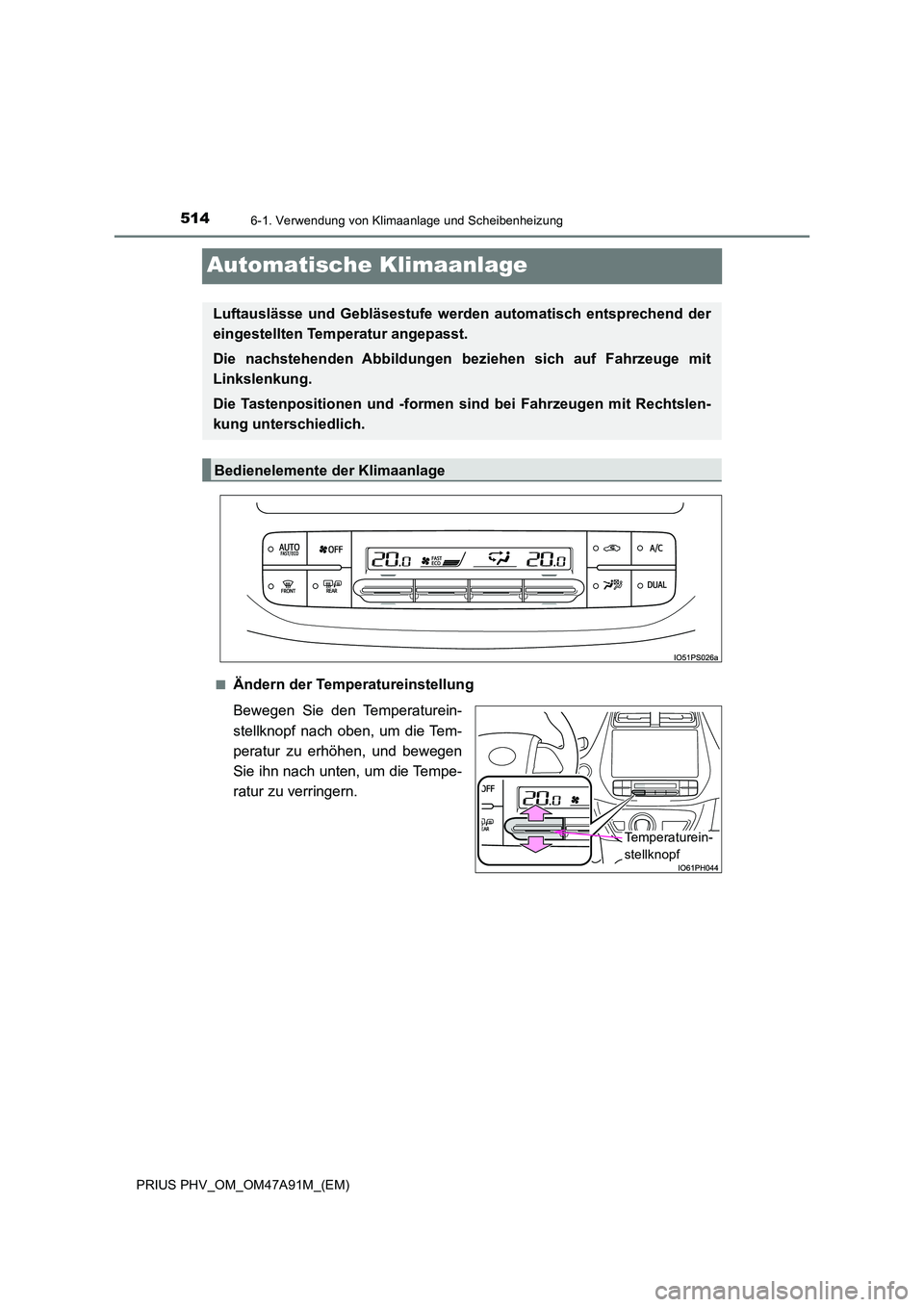 TOYOTA PRIUS PLUG-IN HYBRID 2016  Betriebsanleitungen (in German) 5146-1. Verwendung von Klimaanlage und Scheibenheizung
PRIUS PHV_OM_OM47A91M_(EM)
Automatische Klimaanlage
■Ändern der Temperatureinstellung 
Bewegen Sie den Temperaturein- 
stellknopf nach oben, u