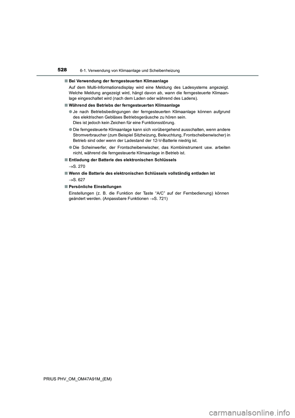 TOYOTA PRIUS PLUG-IN HYBRID 2016 Betriebsanleitungen (in German) 5286-1. Verwendung von Klimaanlage und Scheibenheizung
PRIUS PHV_OM_OM47A91M_(EM)■Bei Verwendung der ferngesteuerten Klimaanlage
Auf dem Multi-Informationsdisplay wird eine Meldung des Ladesystems a TOYOTA PRIUS PLUG-IN HYBRID 2016 Betriebsanleitungen (in German) 5286-1. Verwendung von Klimaanlage und Scheibenheizung
PRIUS PHV_OM_OM47A91M_(EM)■Bei Verwendung der ferngesteuerten Klimaanlage
Auf dem Multi-Informationsdisplay wird eine Meldung des Ladesystems a