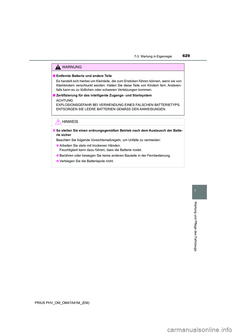 TOYOTA PRIUS PLUG-IN HYBRID 2016  Betriebsanleitungen (in German) 6297-3. Wartung in Eigenregie
PRIUS PHV_OM_OM47A91M_(EM)
7
Wartung und Pflege des Fahrzeugs
WARNUNG
■Entfernte Batterie und andere Teile 
Es handelt sich hierbei um Kleinteile, die zum Ersticken fü