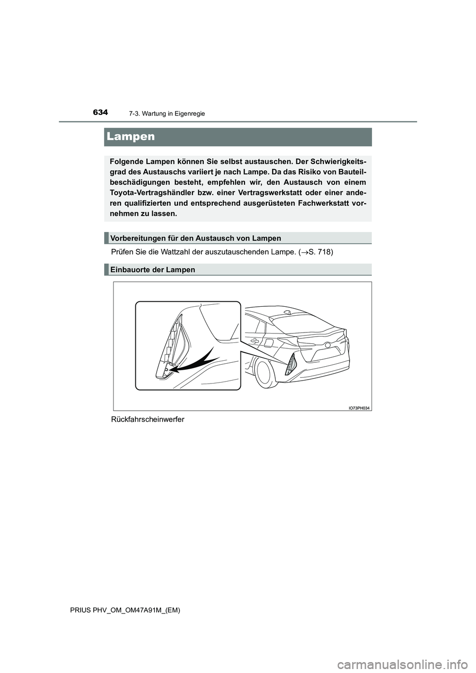 TOYOTA PRIUS PLUG-IN HYBRID 2016  Betriebsanleitungen (in German) 6347-3. Wartung in Eigenregie
PRIUS PHV_OM_OM47A91M_(EM)
Lampen
Prüfen Sie die Wattzahl der auszutauschenden Lampe. (S. 718) 
Rückfahrscheinwerfer
Folgende Lampen können Sie selbst  austauschen.
