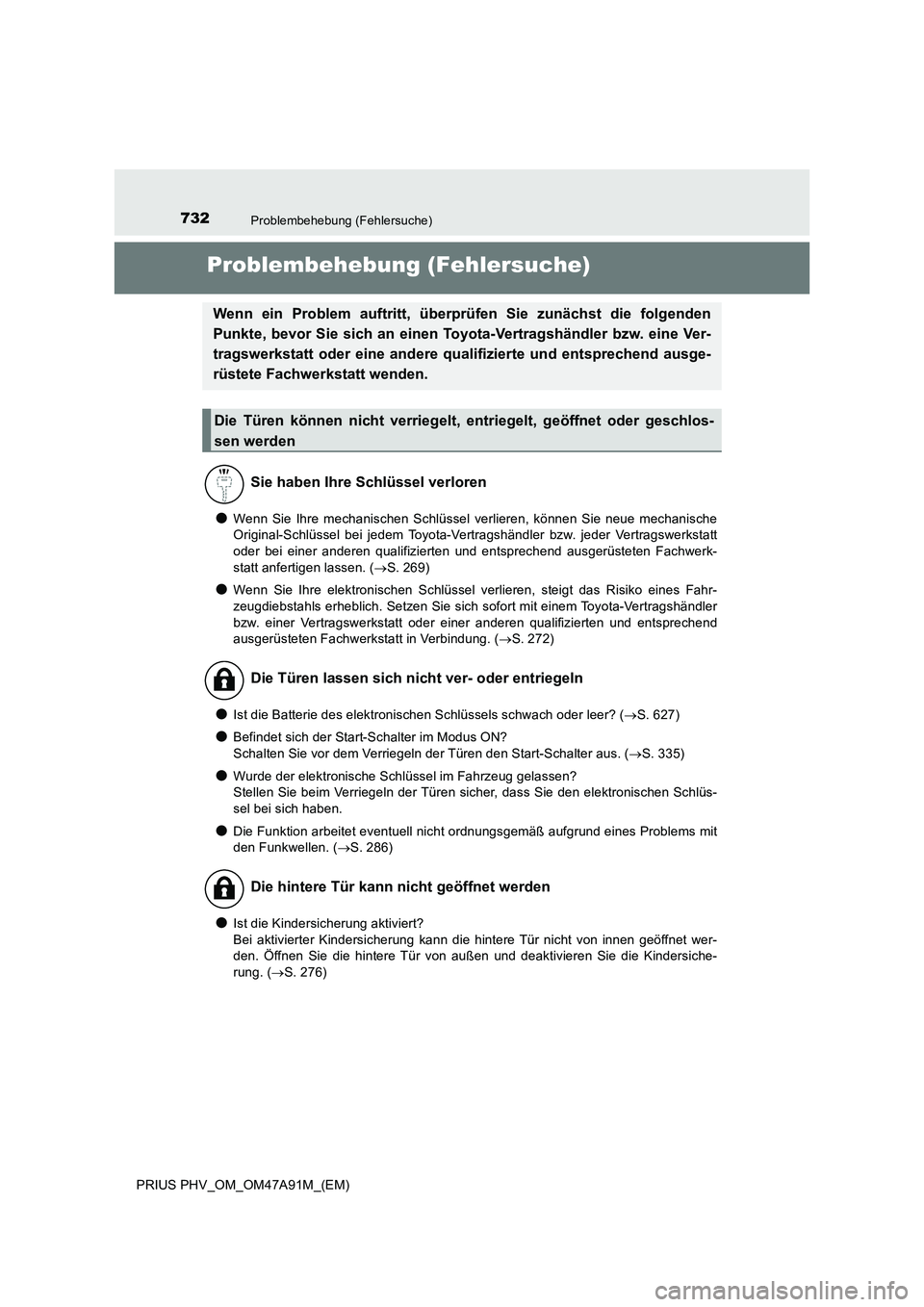 TOYOTA PRIUS PLUG-IN HYBRID 2016 Betriebsanleitungen (in German) 732Problembehebung (Fehlersuche)
PRIUS PHV_OM_OM47A91M_(EM)
Problembehebung (Fehlersuche)
●Wenn Sie Ihre mechanischen Schlüssel verlieren, können Sie neue mechanische
Original-Schlüssel bei jedem TOYOTA PRIUS PLUG-IN HYBRID 2016 Betriebsanleitungen (in German) 732Problembehebung (Fehlersuche)
PRIUS PHV_OM_OM47A91M_(EM)
Problembehebung (Fehlersuche)
●Wenn Sie Ihre mechanischen Schlüssel verlieren, können Sie neue mechanische
Original-Schlüssel bei jedem
