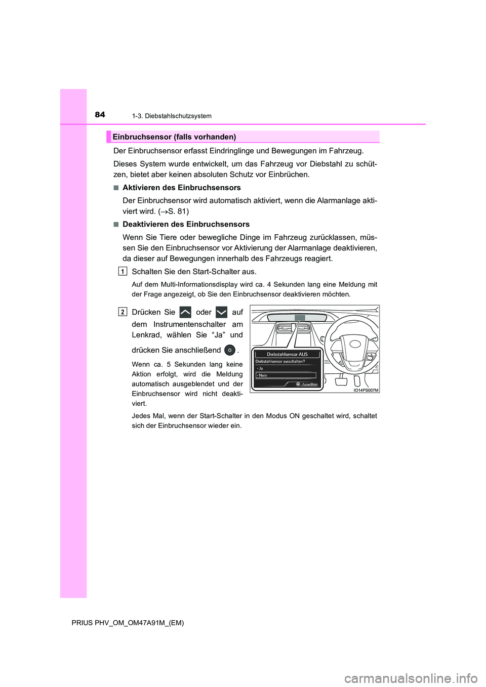 TOYOTA PRIUS PLUG-IN HYBRID 2016 Betriebsanleitungen (in German) 841-3. Diebstahlschutzsystem
PRIUS PHV_OM_OM47A91M_(EM)
Der Einbruchsensor erfasst Eindringlinge und Bewegungen im Fahrzeug.
Dieses System wurde entwickelt, um das Fahrzeug vor Diebstahl zu schüt-
TOYOTA PRIUS PLUG-IN HYBRID 2016 Betriebsanleitungen (in German) 841-3. Diebstahlschutzsystem
PRIUS PHV_OM_OM47A91M_(EM)
Der Einbruchsensor erfasst Eindringlinge und Bewegungen im Fahrzeug.
Dieses System wurde entwickelt, um das Fahrzeug vor Diebstahl zu schüt-