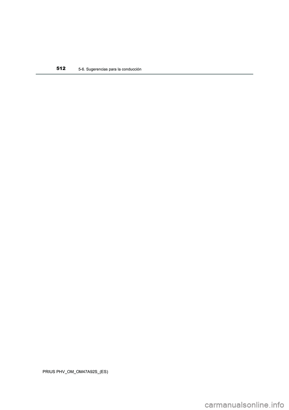 TOYOTA PRIUS PLUG-IN HYBRID 2017  Manual del propietario (in Spanish) 5125-6. Sugerencias para la conducción
PRIUS PHV_OM_OM47A92S_(ES) 
