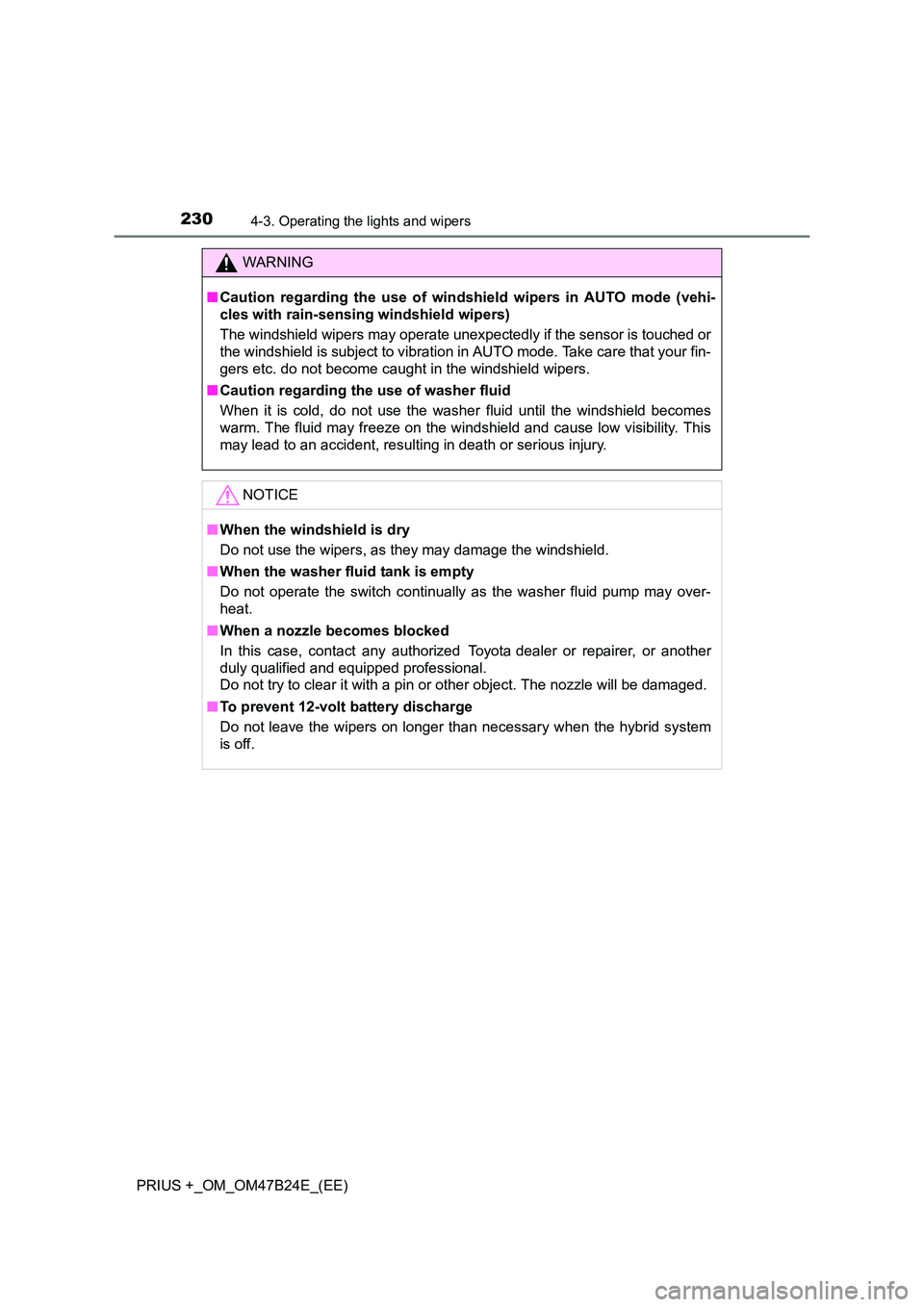 TOYOTA PRIUS PLUS 2016  Owners Manual 2304-3. Operating the lights and wipers
PRIUS +_OM_OM47B24E_(EE)
WARNING
■ Caution regarding the use of windshield wipers in AUTO mode (vehi-
cles with rain-sensing windshield wipers)
The windshield