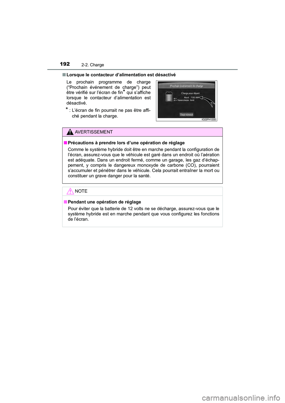 TOYOTA PRIUS PRIME 2021  Manuel du propriétaire (in French) 192
PRIUS PRIME_OM_OM47D71D_(D)
2-2. Charge
■Lorsque le contacteur d’alimentation est désactivé
Le  prochain  programme  de  charge
(“Prochain  événement  de  charge”)  peut
être vérifi
