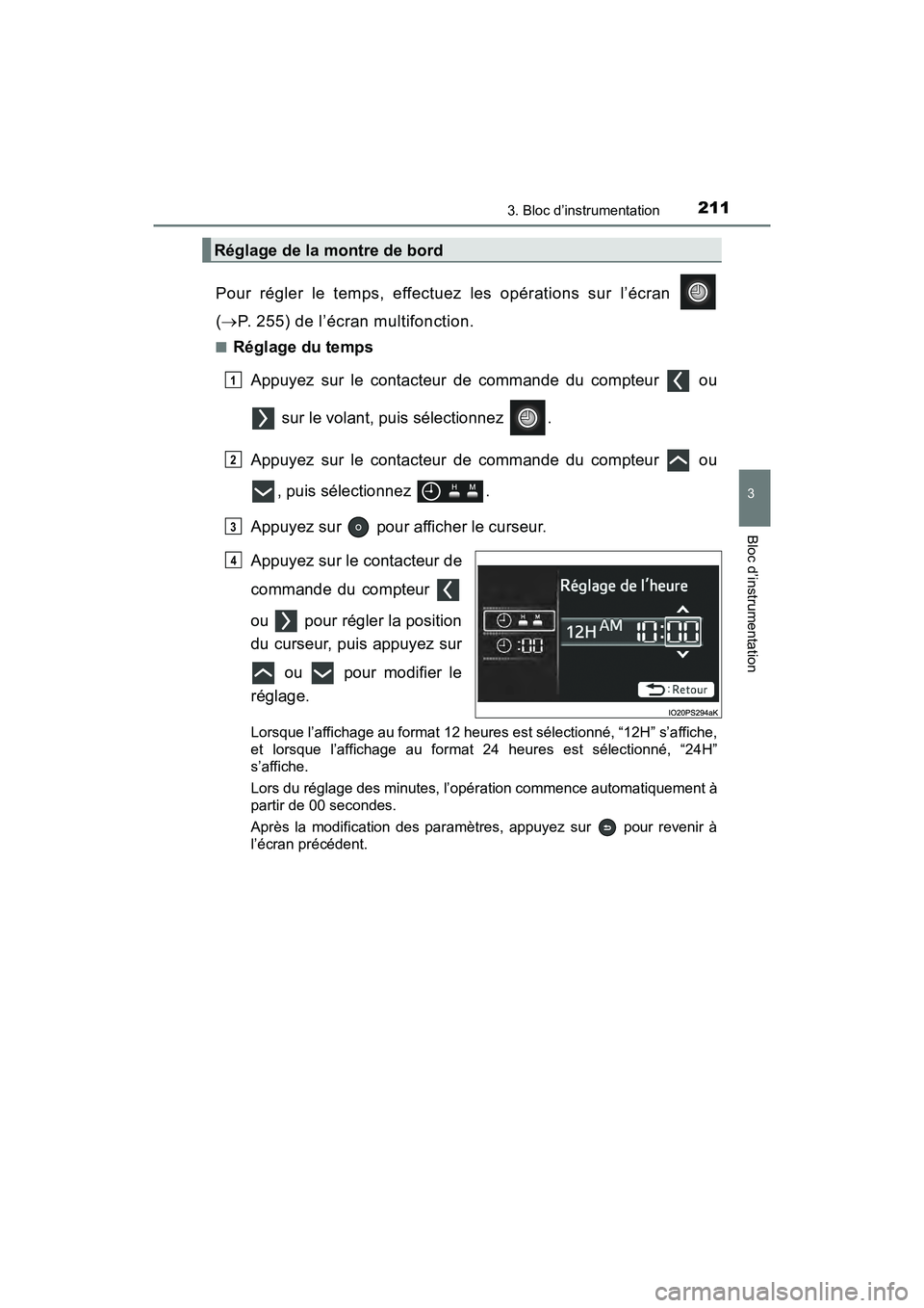 TOYOTA PRIUS PRIME 2021  Manuel du propriétaire (in French) PRIUS PRIME_OM_OM47D71D_(D)
2113. Bloc d’instrumentation
3
Bloc d’instrumentation
Pour  régler  le  temps,  effectuez  les  opérations  sur  l’écran 
( P. 255) de l’écran multifonction.