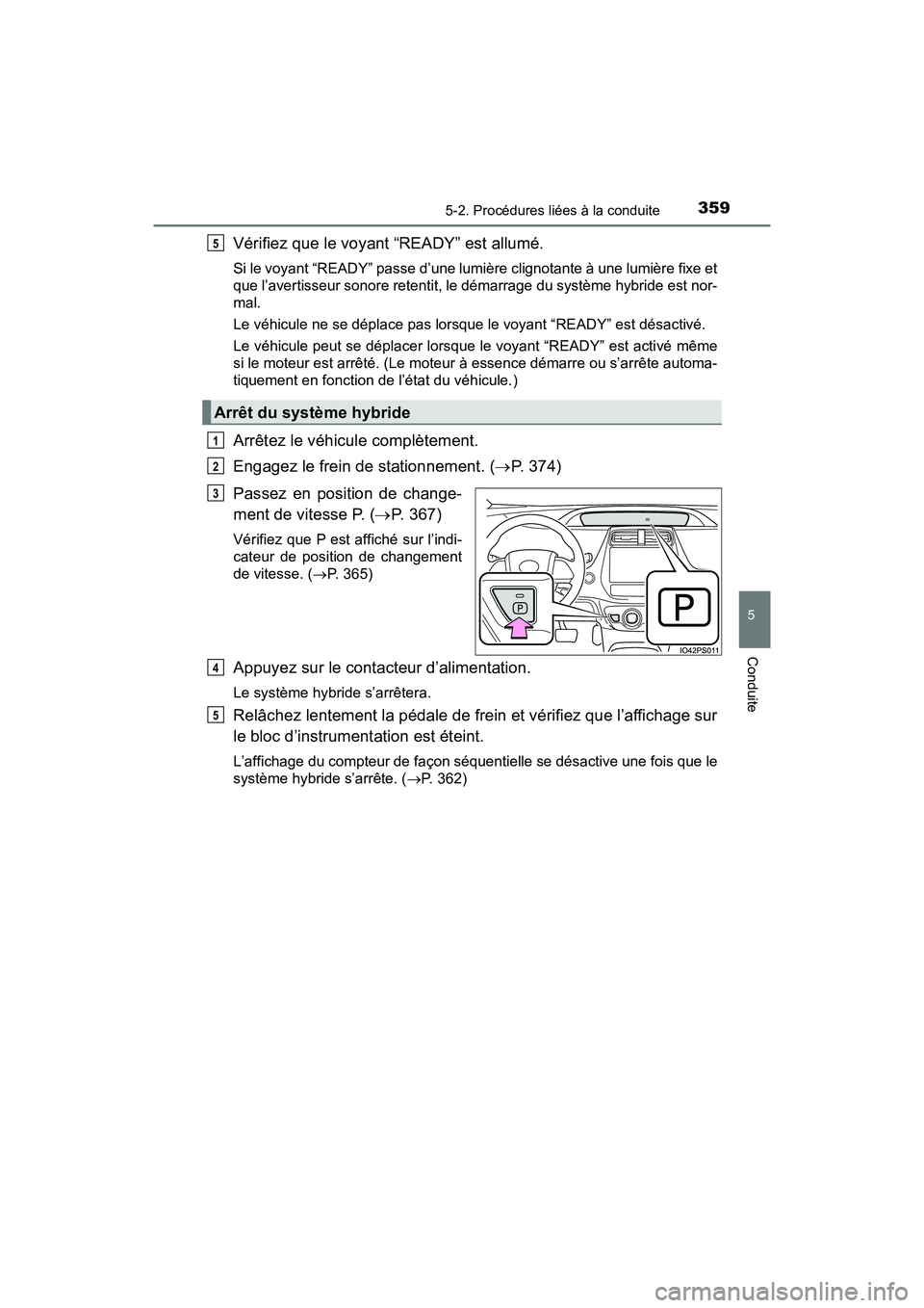 TOYOTA PRIUS PRIME 2021  Manuel du propriétaire (in French) PRIUS PRIME_OM_OM47D71D_(D)
3595-2. Procédures liées à la conduite
5
Conduite
Vérifiez que le voyant “READY” est allumé.
Si le voyant “READY” passe d’une lumière clignotante à une lum
