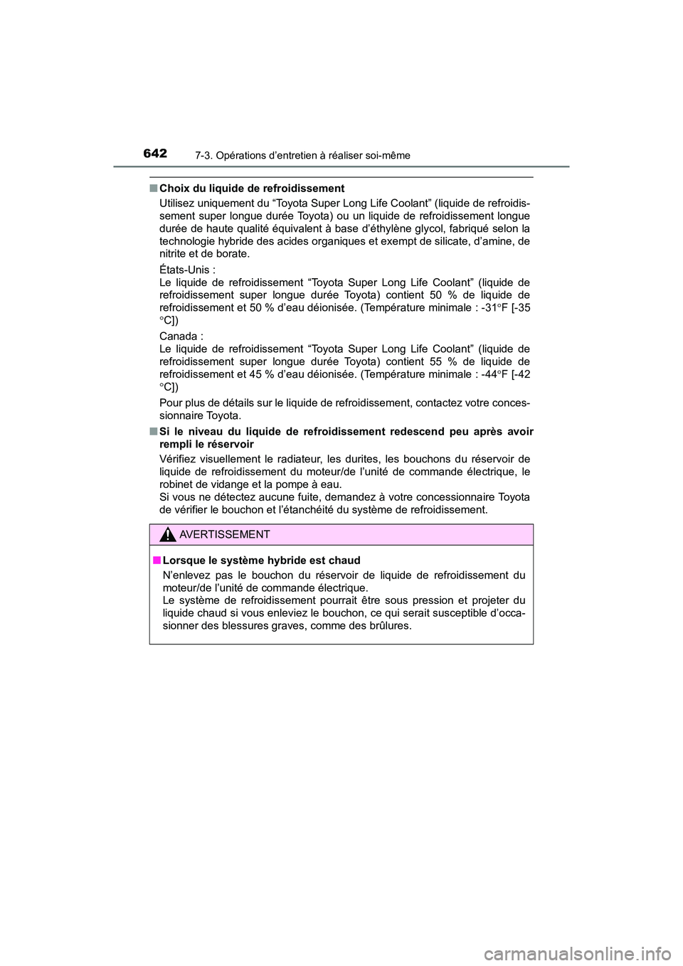 TOYOTA PRIUS PRIME 2021  Manuel du propriétaire (in French) 642
PRIUS PRIME_OM_OM47D71D_(D)
7-3. Opérations d’entretien à réaliser soi-même
■Choix du liquide de refroidissement
Utilisez uniquement du “Toyota Super Long Life Coolant” (liquid e de re