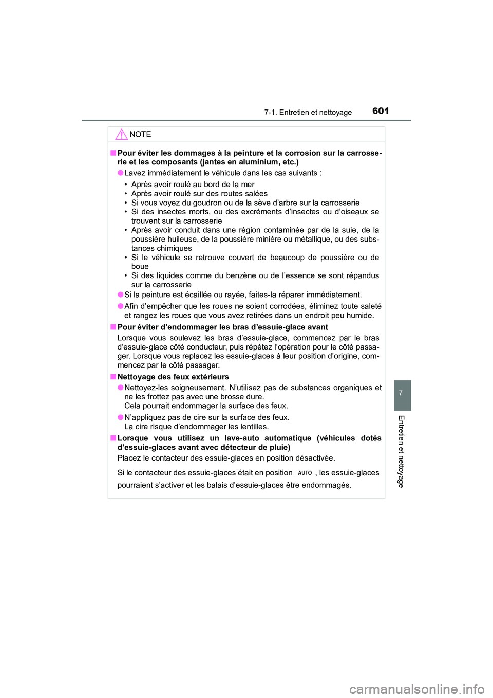 TOYOTA PRIUS PRIME 2020  Manuel du propriétaire (in French) PRIUS PRIME_OM_OM47C77D_(D)
6017-1. Entretien et nettoyage
7
Entretien et nettoyage
NOTE
■Pour éviter les dommages à la peinture  et la corrosion sur la carrosse-
rie et les composants (jan tes en