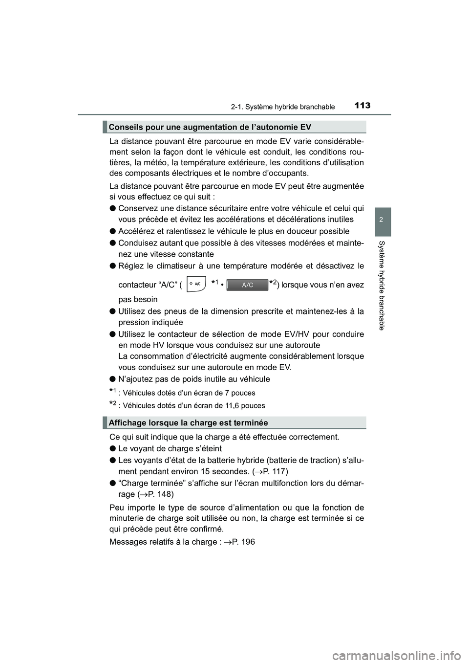 TOYOTA PRIUS PRIME 2019  Manuel du propriétaire (in French) PRIUS PRIME_OM_OM47D13D_(D)
1132-1. Système hybride branchable
2
Système hybride branchable
La distance pouvant être parcourue en mode EV varie considérable-
ment selon la façon dont le véhicule