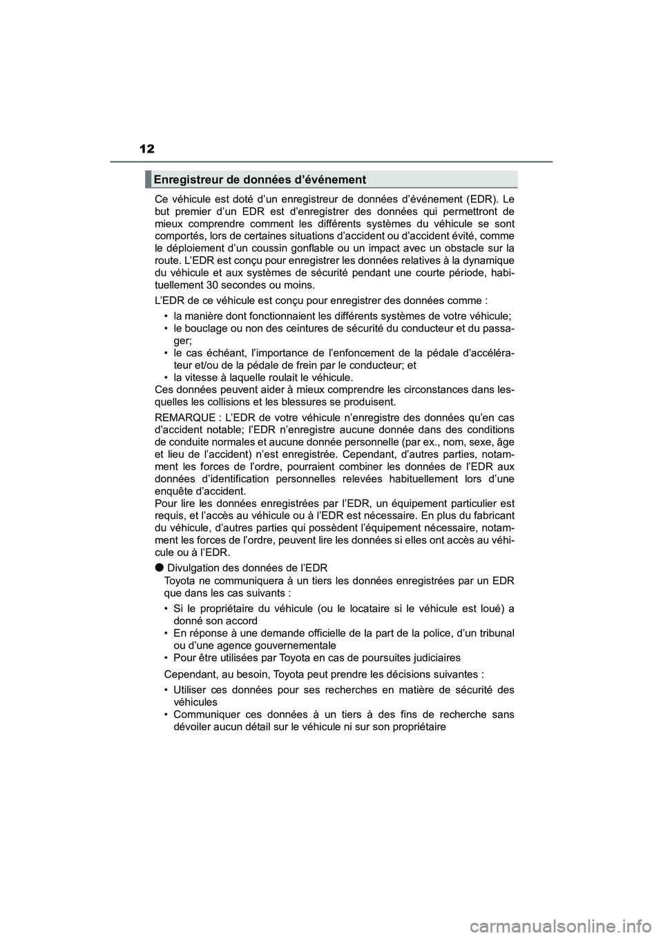 TOYOTA PRIUS PRIME 2019 Manuel du propriétaire (in French) 12
PRIUS PRIME_OM_OM47D13D_(D)Ce véhicule est doté d’un enregistreur de données d’événement (EDR). Le
but premier d’un EDR est d’enregistrer des données qui permettront de
mieux comprend TOYOTA PRIUS PRIME 2019 Manuel du propriétaire (in French) 12
PRIUS PRIME_OM_OM47D13D_(D)Ce véhicule est doté d’un enregistreur de données d’événement (EDR). Le
but premier d’un EDR est d’enregistrer des données qui permettront de
mieux comprend