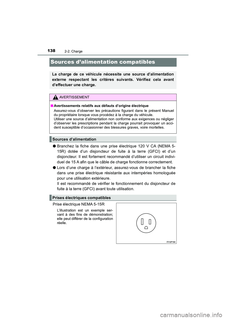 TOYOTA PRIUS PRIME 2019  Manuel du propriétaire (in French) 138
PRIUS PRIME_OM_OM47D13D_(D)
2-2. Charge
Sources d’alimentation compatibles
●Branchez la fiche dans une prise électrique 120 V CA (NEMA 5-
15R) dotée d’un disjoncteur de fuite à la terre (
