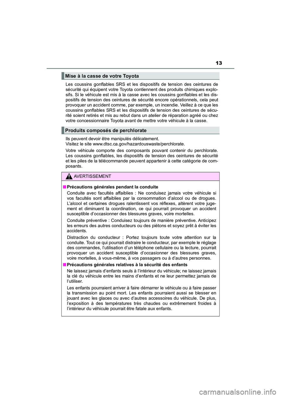 TOYOTA PRIUS PRIME 2019 Manuel du propriétaire (in French) PRIUS PRIME_OM_OM47D13D_(D)
13
Les coussins gonflables SRS et les dispositifs de tension des ceintures de
sécurité qui équipent votre Toyota contiennent des produits chimiques explo-
sifs. Si le v TOYOTA PRIUS PRIME 2019 Manuel du propriétaire (in French) PRIUS PRIME_OM_OM47D13D_(D)
13
Les coussins gonflables SRS et les dispositifs de tension des ceintures de
sécurité qui équipent votre Toyota contiennent des produits chimiques explo-
sifs. Si le v