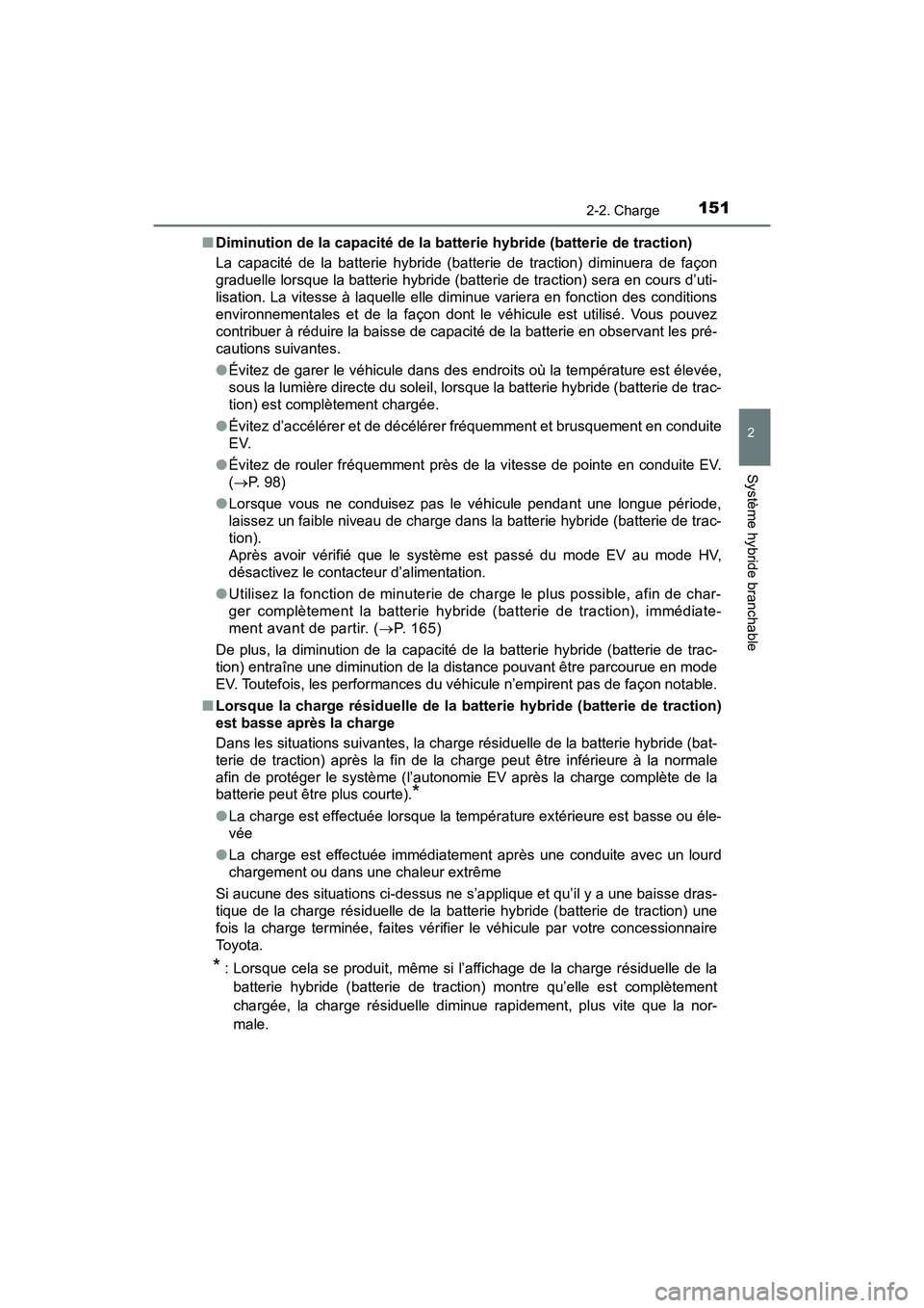 TOYOTA PRIUS PRIME 2019  Manuel du propriétaire (in French) PRIUS PRIME_OM_OM47D13D_(D)
1512-2. Charge
2
Système hybride branchable
■Diminution de la capacité de la batterie hybride (batterie de traction)
La capacité de la batterie hybride (batterie de tr