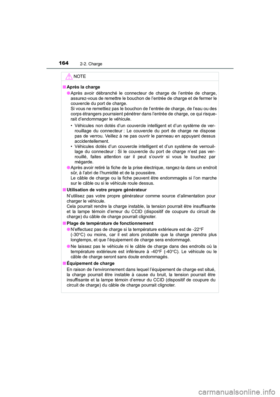 TOYOTA PRIUS PRIME 2019  Manuel du propriétaire (in French) 164
PRIUS PRIME_OM_OM47D13D_(D)
2-2. Charge
NOTE
■Après la charge
●Après avoir débranché le connecteur de charge de l’entrée de charge,
assurez-vous de remettre le bouchon de l’entrée de