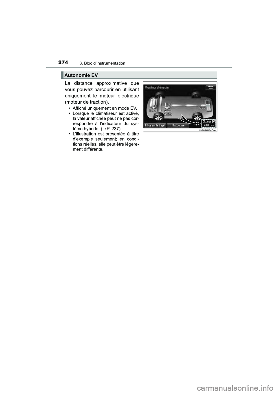 TOYOTA PRIUS PRIME 2019  Manuel du propriétaire (in French) 274
PRIUS PRIME_OM_OM47D13D_(D)
3. Bloc d’instrumentation
La distance approximative que
vous pouvez parcourir en utilisant
uniquement le moteur électrique
(moteur de traction).
• Affiché uniquem