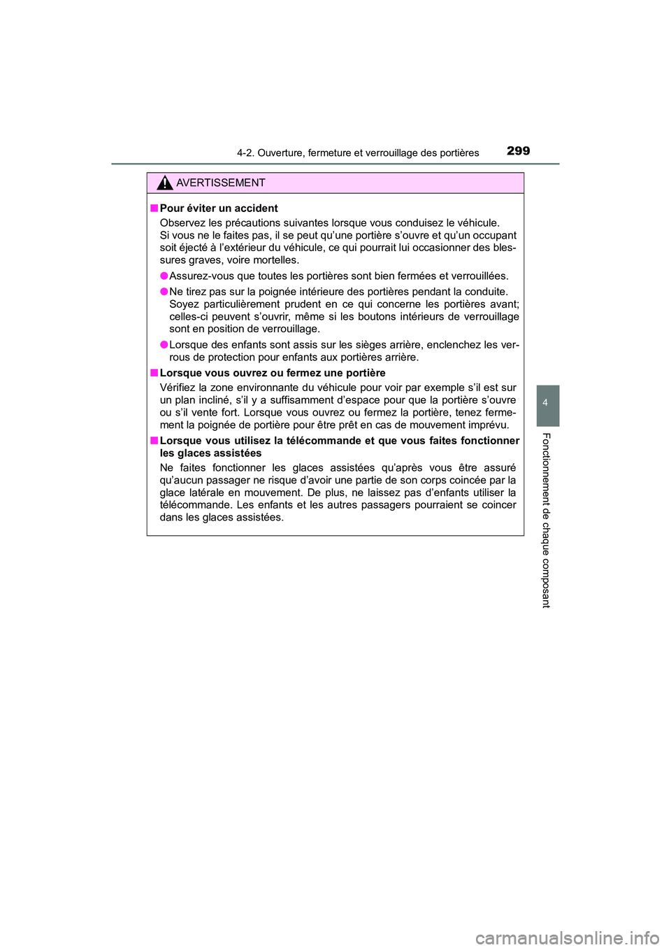 TOYOTA PRIUS PRIME 2019  Manuel du propriétaire (in French) PRIUS PRIME_OM_OM47D13D_(D)
2994-2. Ouverture, fermeture et verrouillage des portières
4
Fonctionnement de chaque composant
AVERTISSEMENT
■Pour éviter un accident
Observez les précautions suivant