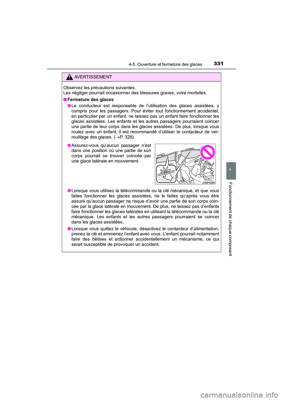 TOYOTA PRIUS PRIME 2019  Manuel du propriétaire (in French) PRIUS PRIME_OM_OM47D13D_(D)
3314-5. Ouverture et fermeture des glaces
4
Fonctionnement de chaque composant
AVERTISSEMENT
Observez les précautions suivantes. 
Les négliger pourrait occasionner des bl