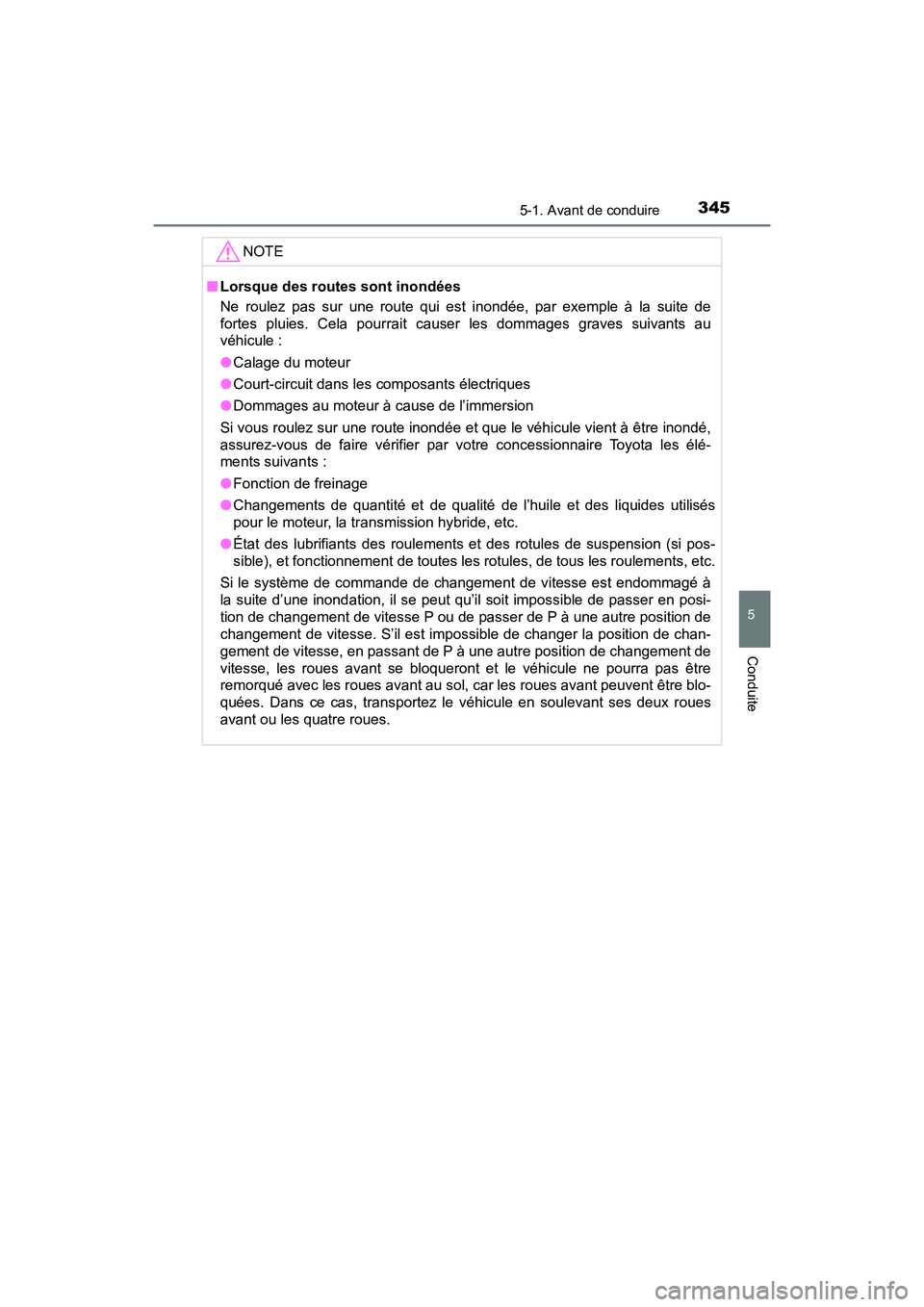 TOYOTA PRIUS PRIME 2019 Manuel du propriétaire (in French) PRIUS PRIME_OM_OM47D13D_(D)
3455-1. Avant de conduire
5
Conduite
NOTE
■Lorsque des routes sont inondées
Ne roulez pas sur une route qui est inondée, par exemple à la suite de
fortes pluies. Cela TOYOTA PRIUS PRIME 2019 Manuel du propriétaire (in French) PRIUS PRIME_OM_OM47D13D_(D)
3455-1. Avant de conduire
5
Conduite
NOTE
■Lorsque des routes sont inondées
Ne roulez pas sur une route qui est inondée, par exemple à la suite de
fortes pluies. Cela
