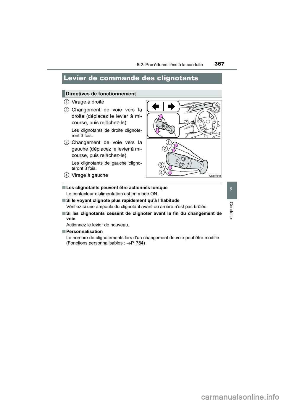 TOYOTA PRIUS PRIME 2019  Manuel du propriétaire (in French) 367
PRIUS PRIME_OM_OM47D13D_(D)
5-2. Procédures liées à la conduite
5
Conduite
Levier de commande des clignotants
Virage à droite
Changement de voie vers la
droite (déplacez le levier à mi-
cour